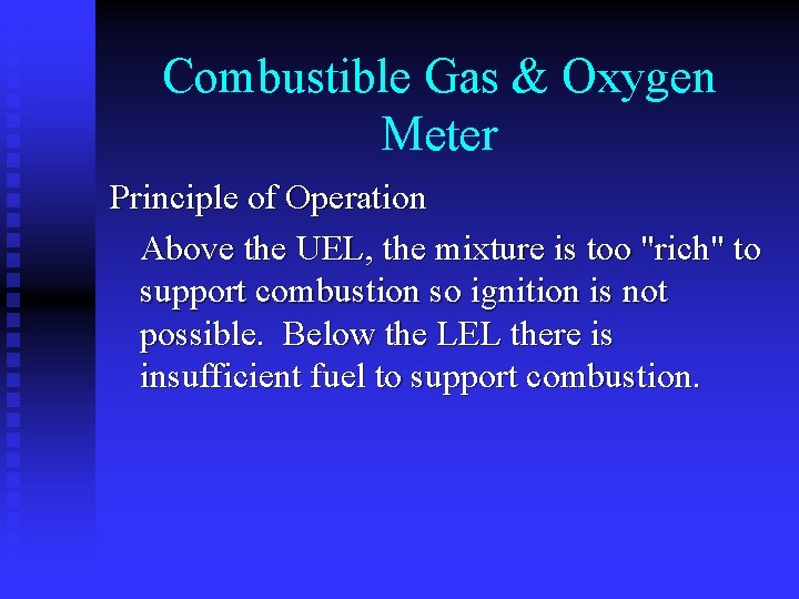 Combustible Gas & Oxygen Meter Principle of Operation Above the UEL, the mixture is