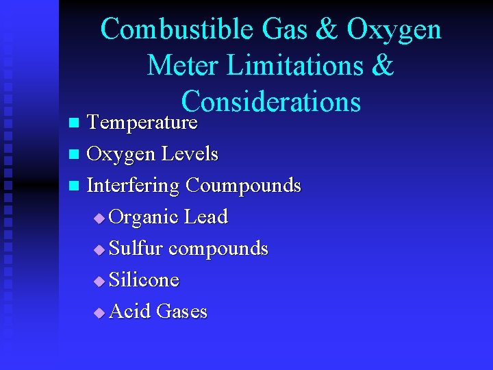 Combustible Gas & Oxygen Meter Limitations & Considerations Temperature n Oxygen Levels n Interfering
