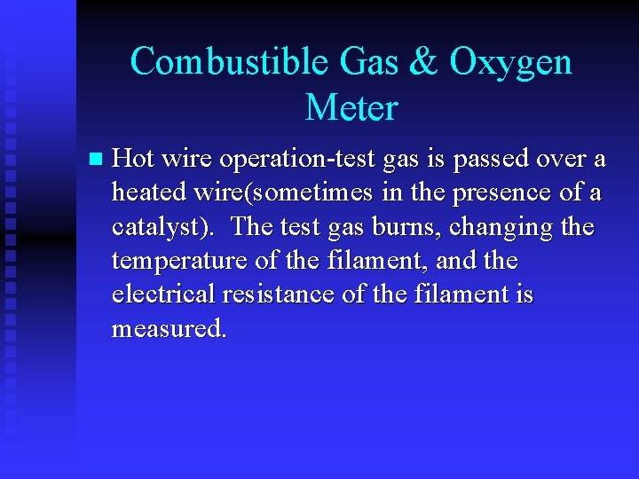 Combustible Gas & Oxygen Meter n Hot wire operation-test gas is passed over a