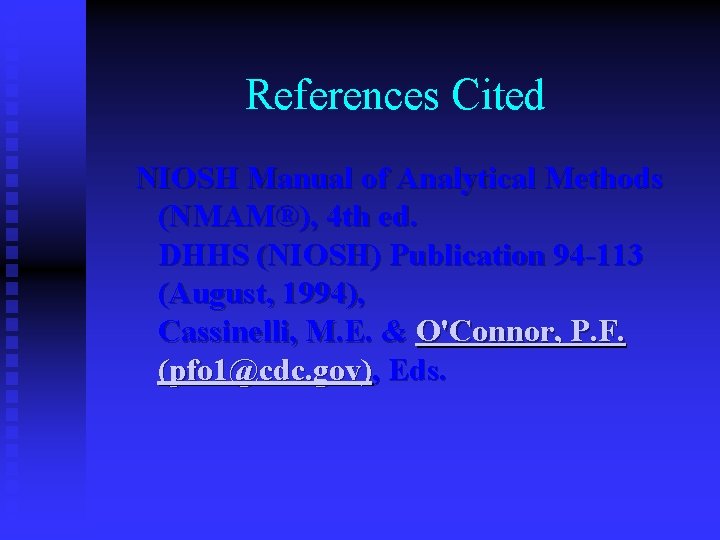 References Cited NIOSH Manual of Analytical Methods (NMAM®), 4 th ed. DHHS (NIOSH) Publication