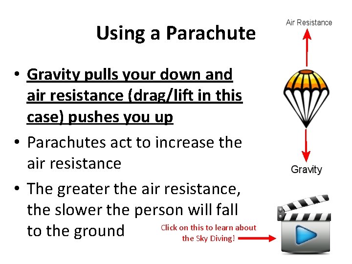 Using a Parachute • Gravity pulls your down and air resistance (drag/lift in this