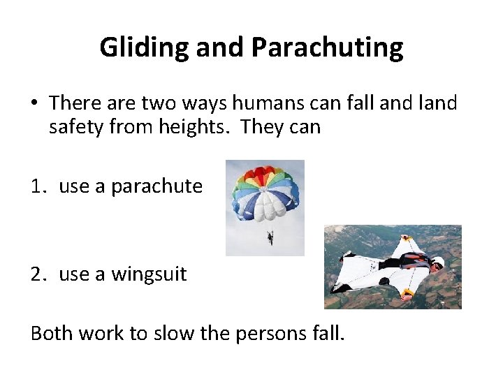 Gliding and Parachuting • There are two ways humans can fall and land safety