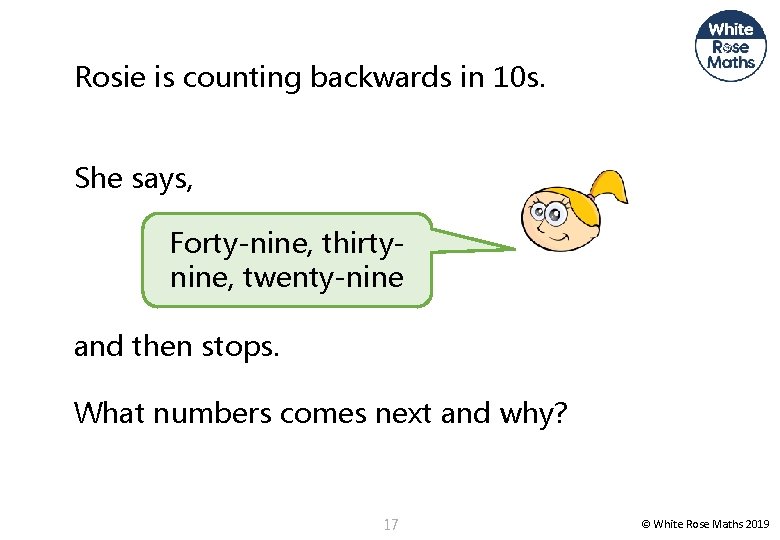 Rosie is counting backwards in 10 s. She says, Forty-nine, thirtynine, twenty-nine and then
