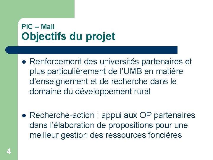 PIC – Mali Objectifs du projet 4 l Renforcement des universités partenaires et plus