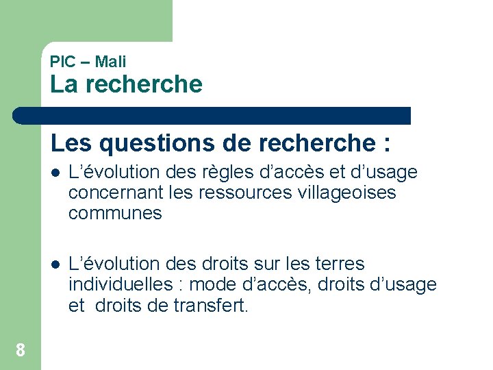 PIC – Mali La recherche Les questions de recherche : 8 l L’évolution des