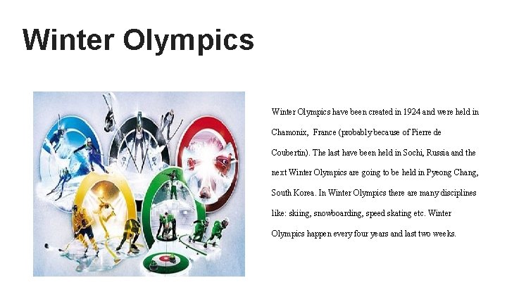 Winter Olympics have been created in 1924 and were held in Chamonix, France (probably