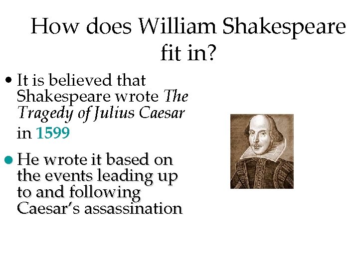 How does William Shakespeare fit in? • It is believed that Shakespeare wrote The