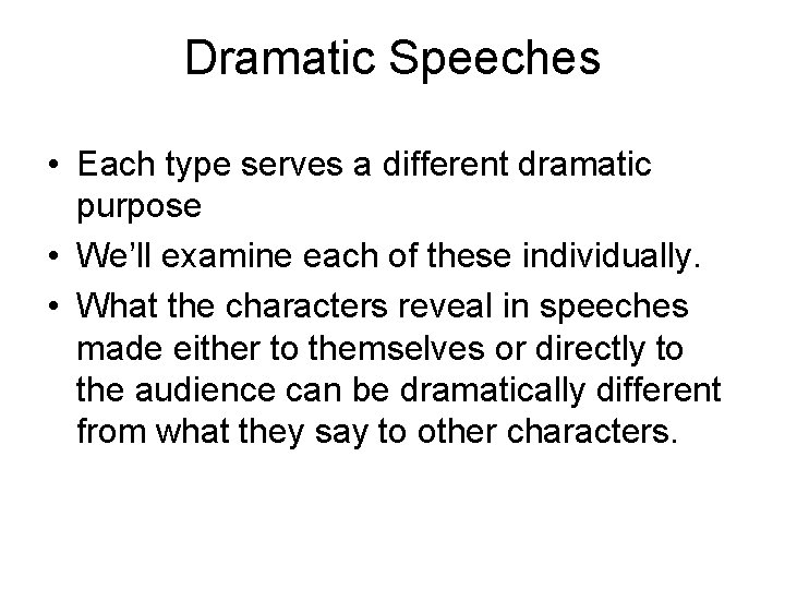 Dramatic Speeches • Each type serves a different dramatic purpose • We’ll examine each