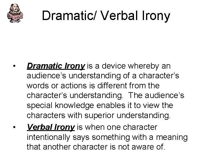 Dramatic/ Verbal Irony • • Dramatic Irony is a device whereby an audience’s understanding