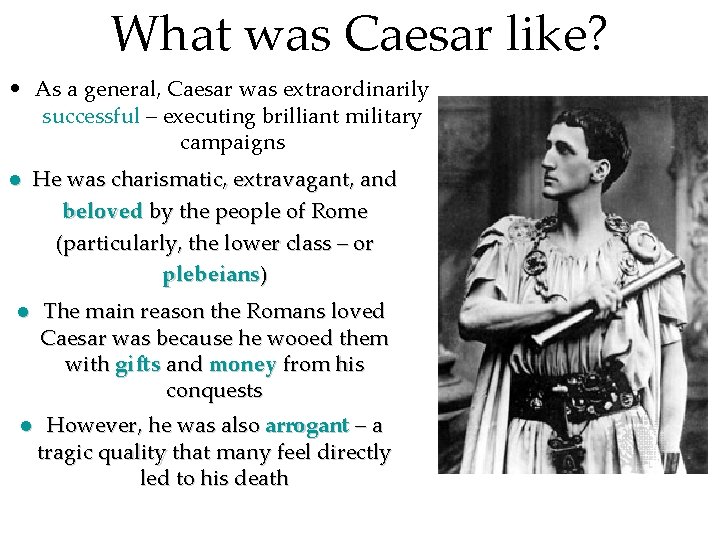 What was Caesar like? • As a general, Caesar was extraordinarily successful – executing