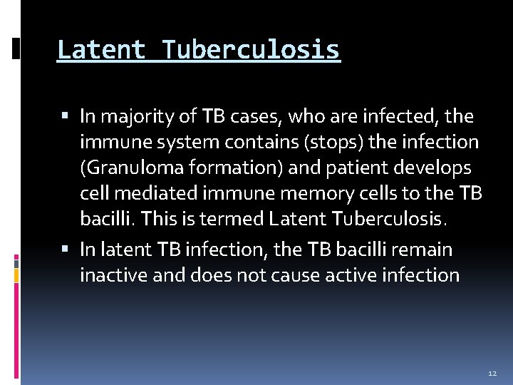 Latent Tuberculosis In majority of TB cases, who are infected, the immune system contains