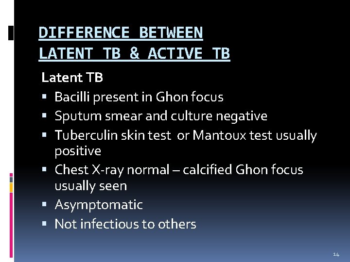 DIFFERENCE BETWEEN LATENT TB & ACTIVE TB Latent TB Bacilli present in Ghon focus