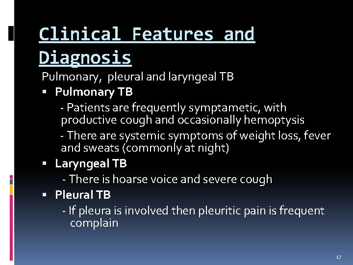Clinical Features and Diagnosis Pulmonary, pleural and laryngeal TB Pulmonary TB - Patients are