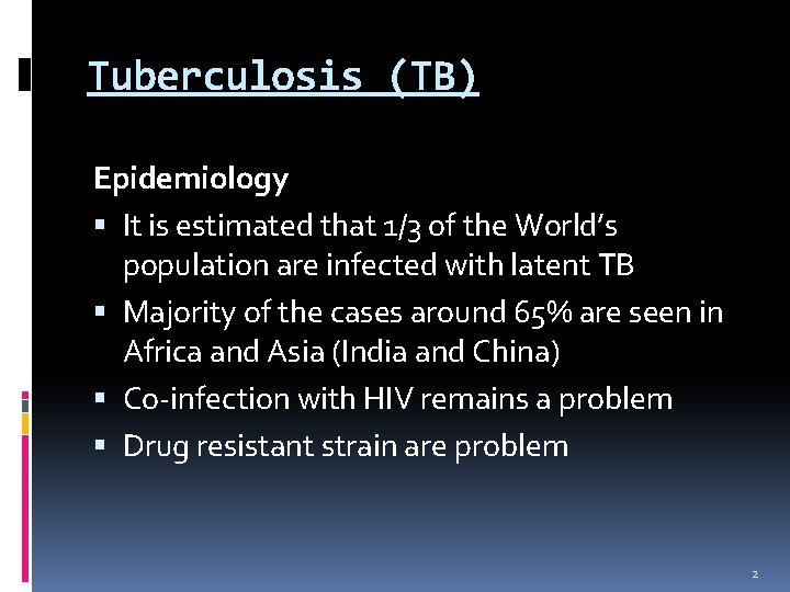 Tuberculosis (TB) Epidemiology It is estimated that 1/3 of the World’s population are infected