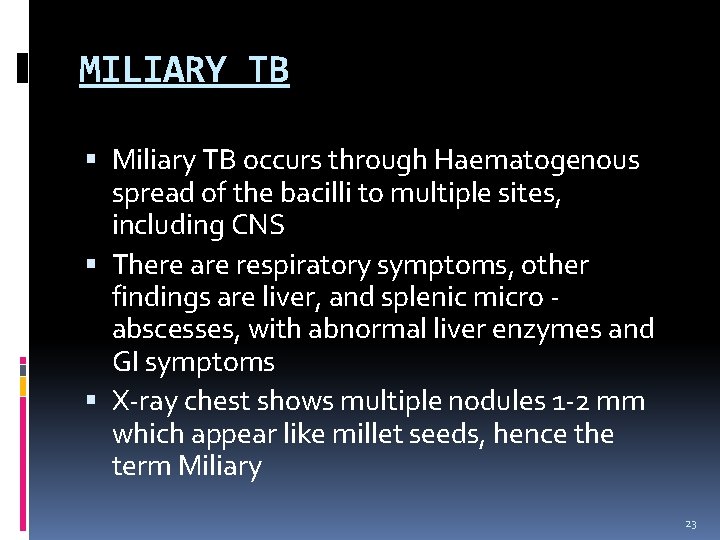 MILIARY TB Miliary TB occurs through Haematogenous spread of the bacilli to multiple sites,