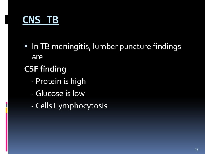 CNS TB In TB meningitis, lumber puncture findings are CSF finding - Protein is