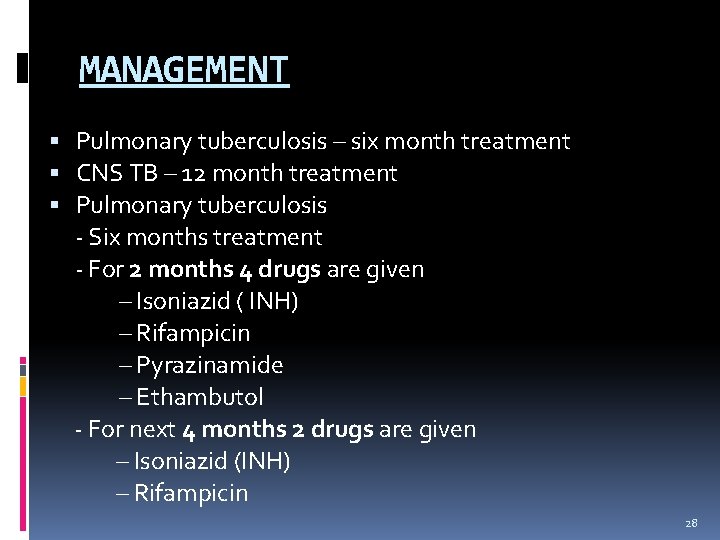 MANAGEMENT Pulmonary tuberculosis – six month treatment CNS TB – 12 month treatment Pulmonary