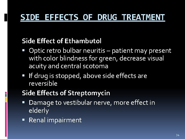 SIDE EFFECTS OF DRUG TREATMENT Side Effect of Ethambutol Optic retro bulbar neuritis –