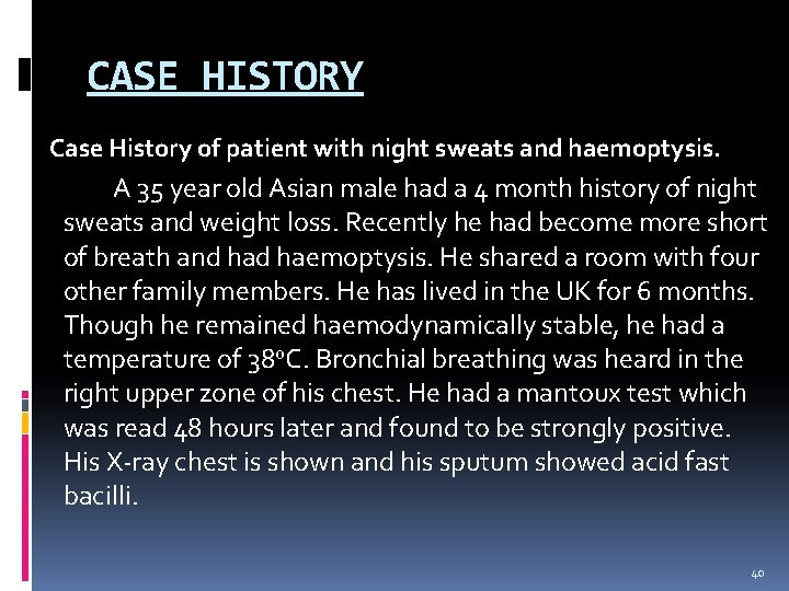 CASE HISTORY Case History of patient with night sweats and haemoptysis. A 35 year