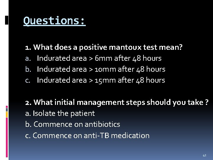 Questions: 1. What does a positive mantoux test mean? a. Indurated area > 6