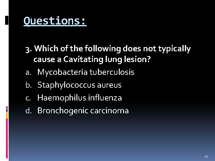 Questions: 3. Which of the following does not typically cause a Cavitating lung lesion?