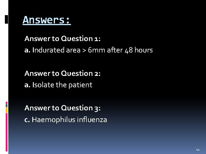 Answers: Answer to Question 1: a. Indurated area > 6 mm after 48 hours