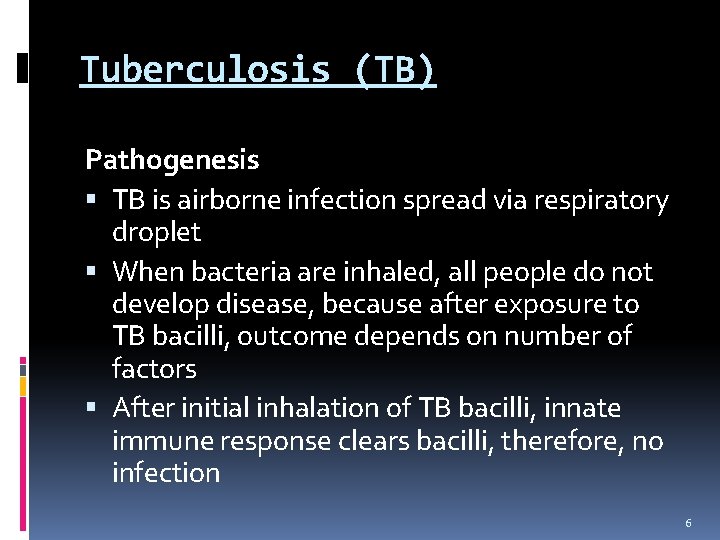 Tuberculosis (TB) Pathogenesis TB is airborne infection spread via respiratory droplet When bacteria are