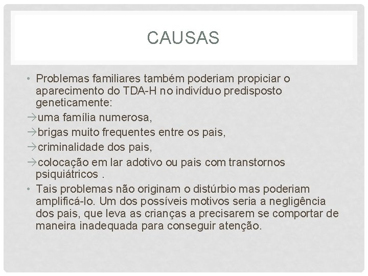 CAUSAS • Problemas familiares também poderiam propiciar o aparecimento do TDA-H no indivíduo predisposto