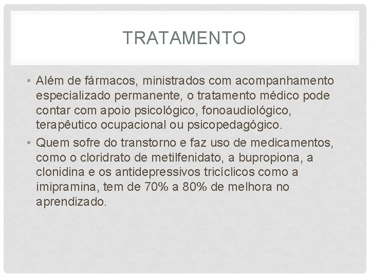 TRATAMENTO • Além de fármacos, ministrados com acompanhamento especializado permanente, o tratamento médico pode