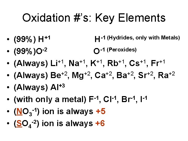 Oxidation #’s: Key Elements • • (99%) H+1 H-1 (Hydrides, only with Metals) (99%)O-2