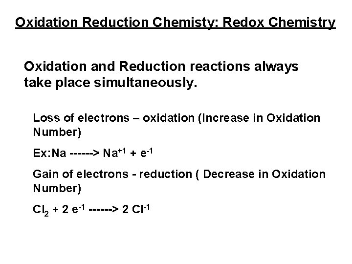Oxidation Reduction Chemisty: Redox Chemistry Oxidation and Reduction reactions always take place simultaneously. Loss