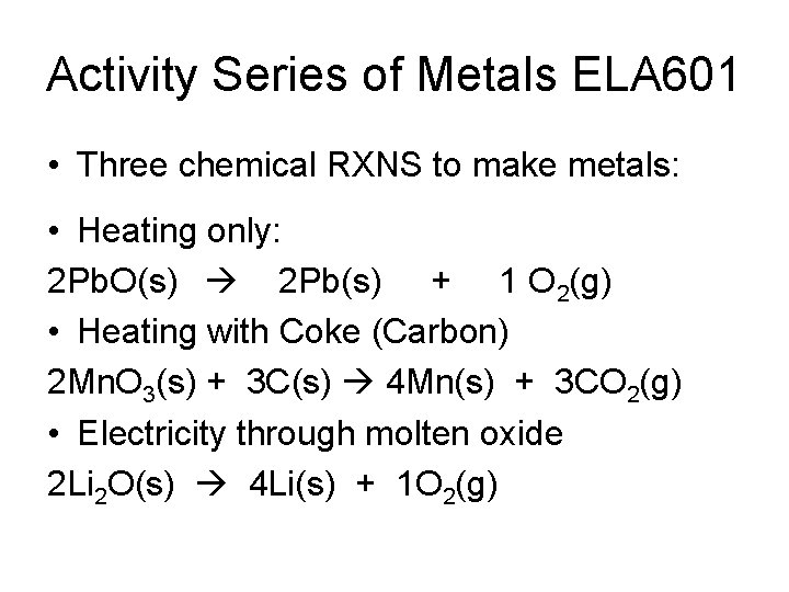 Activity Series of Metals ELA 601 • Three chemical RXNS to make metals: •