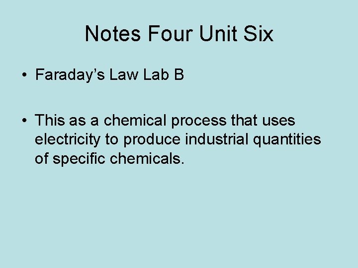 Notes Four Unit Six • Faraday’s Law Lab B • This as a chemical