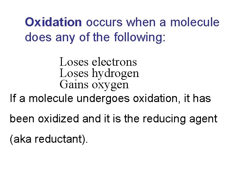 Oxidation occurs when a molecule does any of the following: Loses electrons Loses hydrogen