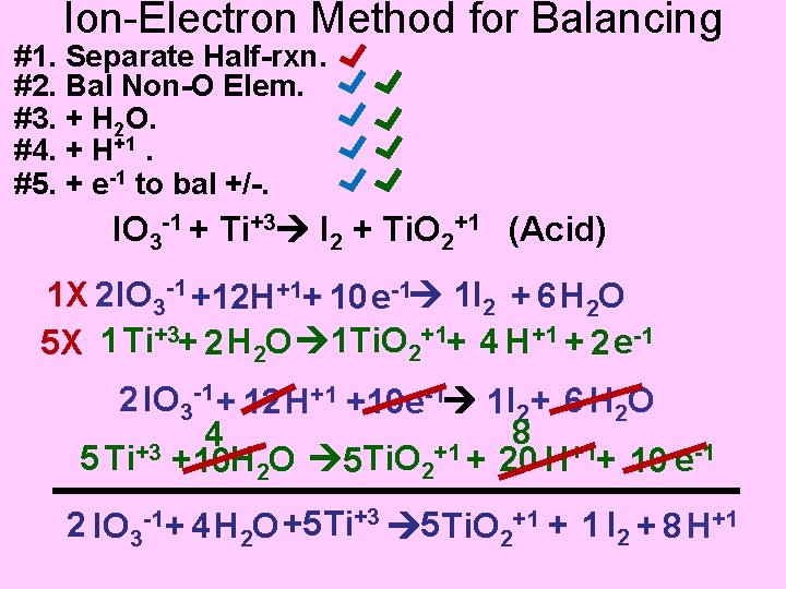 Ion-Electron Method for Balancing #1. Separate Half-rxn. #2. Bal Non-O Elem. #3. + H
