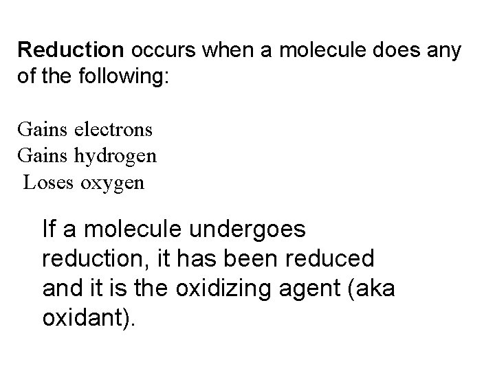 Reduction occurs when a molecule does any of the following: Gains electrons Gains hydrogen