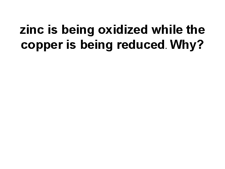 zinc is being oxidized while the copper is being reduced. Why? 