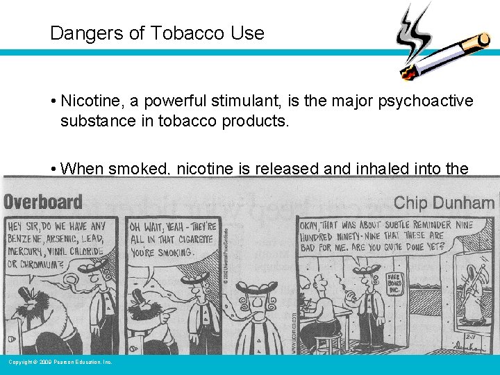 Dangers of Tobacco Use • Nicotine, a powerful stimulant, is the major psychoactive substance