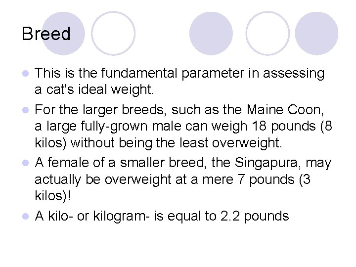 Breed This is the fundamental parameter in assessing a cat's ideal weight. l For