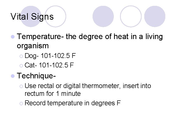 Vital Signs l Temperature- the degree of heat in a living organism ¡ Dog-