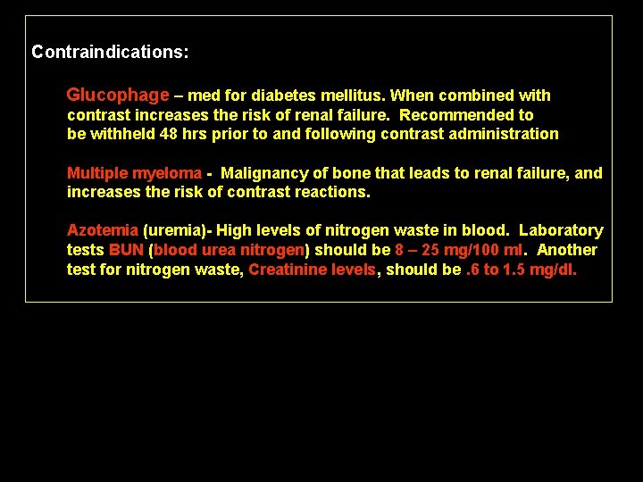 Contraindications: Glucophage – med for diabetes mellitus. When combined with contrast increases the risk