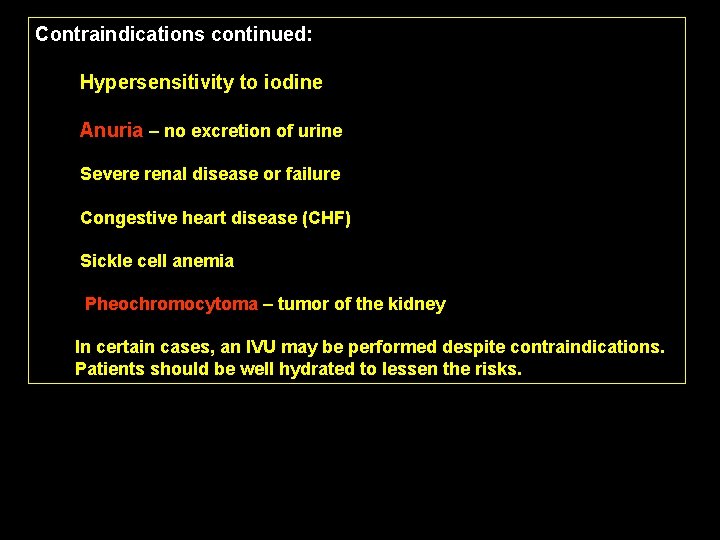 Contraindications continued: Hypersensitivity to iodine Anuria – no excretion of urine Severe renal disease