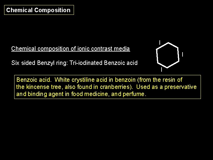 Chemical Composition Chemical composition of ionic contrast media I I Six sided Benzyl ring: