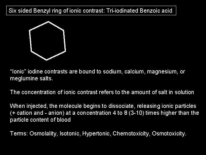 Six sided Benzyl ring of ionic contrast: Tri-iodinated Benzoic acid “Ionic” iodine contrasts are