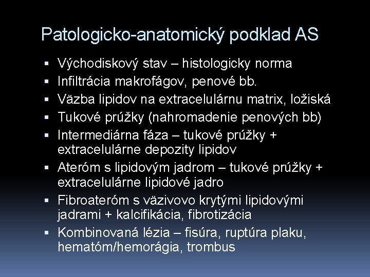 Patologicko-anatomický podklad AS Východiskový stav – histologicky norma Infiltrácia makrofágov, penové bb. Väzba lipidov