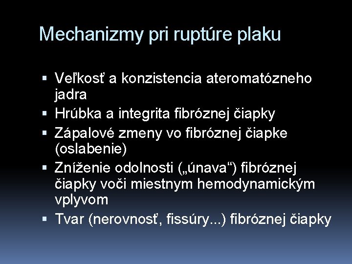 Mechanizmy pri ruptúre plaku Veľkosť a konzistencia ateromatózneho jadra Hrúbka a integrita fibróznej čiapky