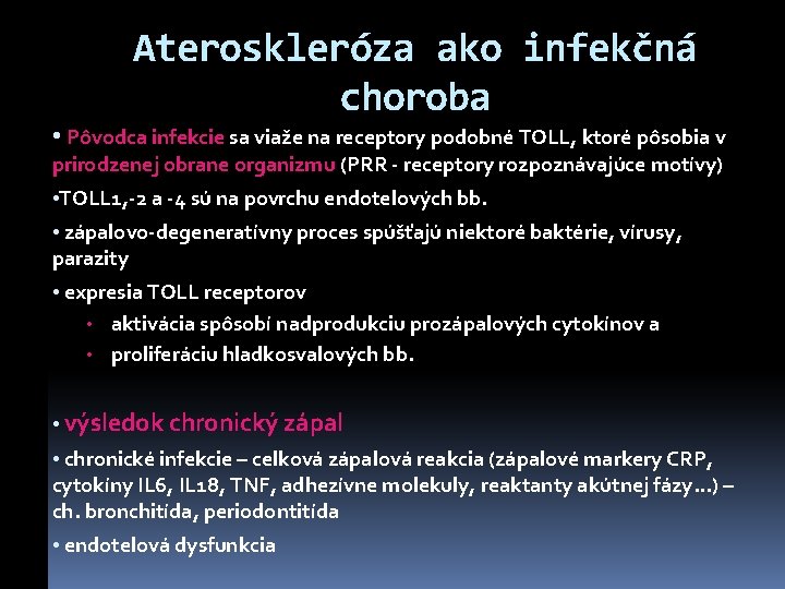 Ateroskleróza ako infekčná choroba • Pôvodca infekcie sa viaže na receptory podobné TOLL, ktoré