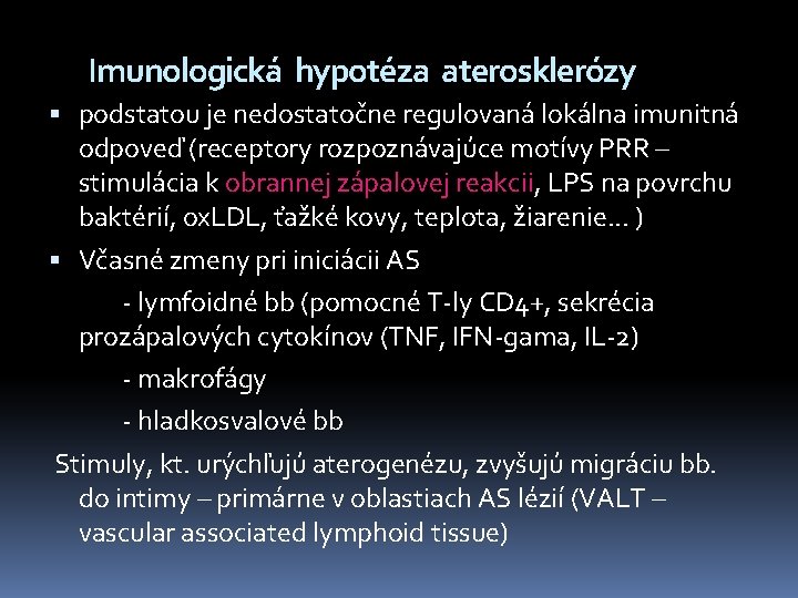 Imunologická hypotéza aterosklerózy podstatou je nedostatočne regulovaná lokálna imunitná odpoveď (receptory rozpoznávajúce motívy PRR