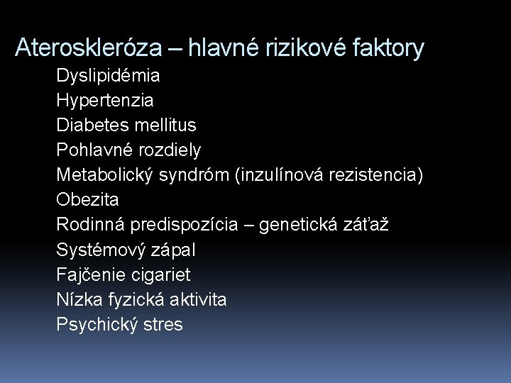 Ateroskleróza – hlavné rizikové faktory Dyslipidémia Hypertenzia Diabetes mellitus Pohlavné rozdiely Metabolický syndróm (inzulínová