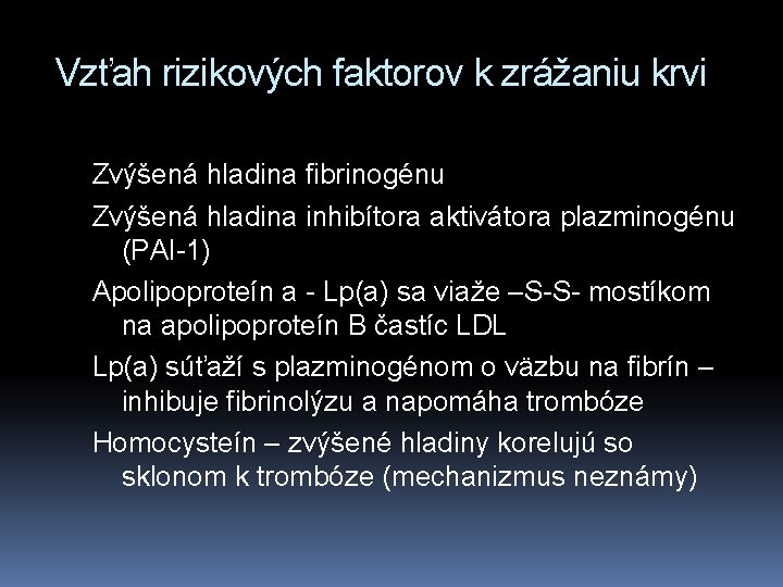 Vzťah rizikových faktorov k zrážaniu krvi Zvýšená hladina fibrinogénu Zvýšená hladina inhibítora aktivátora plazminogénu